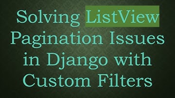 Solving ListView Pagination Issues in Django with Custom Filters