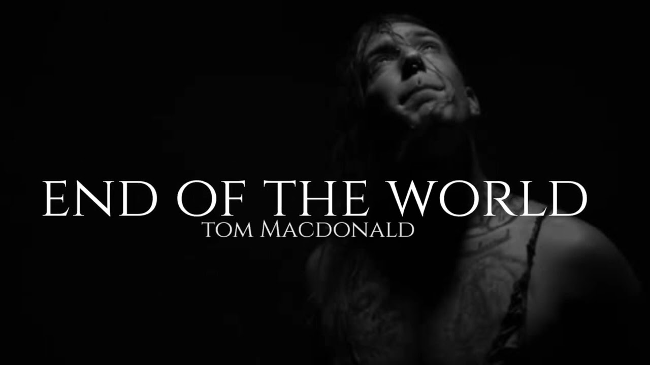 Tom Macdonald - End of the world (lyrics)
