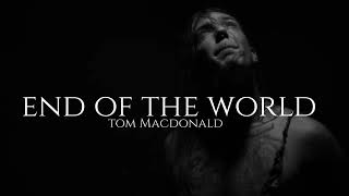 Tom Macdonald - End of the world (lyrics)