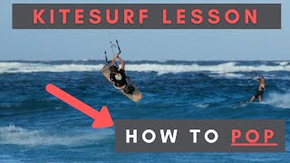 Kitesurfing Lesson: How To Pop When Kiteboarding (Full Beginners Tutorial)