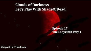 Labyrinth Part 1! - Clouds of Darkness Ep 17