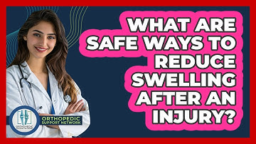 What Are Safe Ways To Reduce Swelling After An Injury? - Orthopedic Support Network