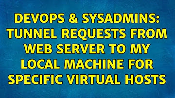 DevOps & SysAdmins: Tunnel requests from web server to my local machine for specific virtual hosts