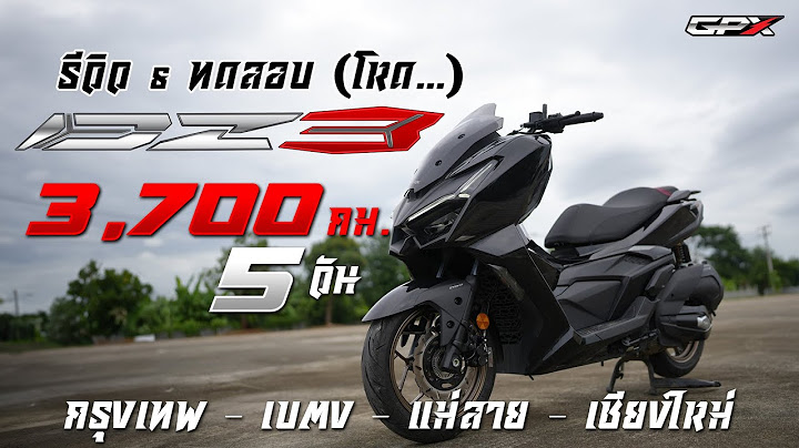 รีวิว & ทดสอบ (โหด...) GPX DZ3 กรุงเทพ-เบตง-แม่สาย-เชียงใหม่ 3,700 กม. 5 วัน