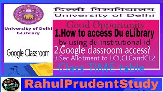 Ho to access DU eLibrary?Google Classroom Sec Allotment to LLB LC1 CLC LC2  Class TIME TABLE#du