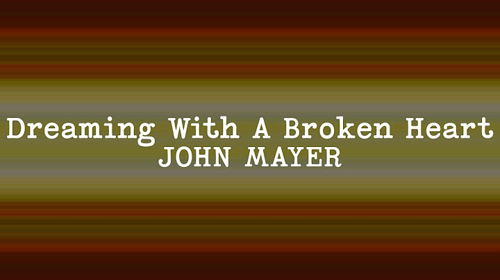 John mayer lyrics dreaming with a broken heart