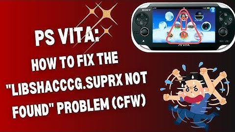 PS Vita: How to Fix the "libshacccg.suprx Not Found" Problem (CFW)