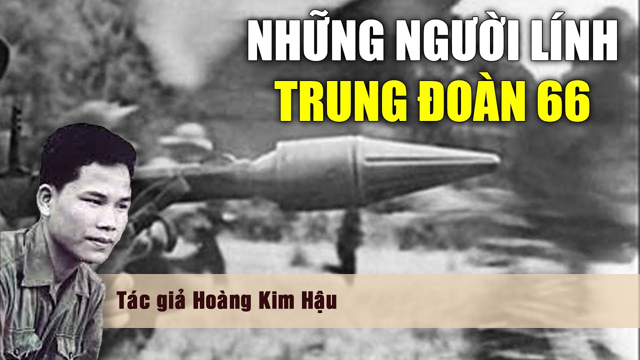 1.601 Những người lính trung đoàn 66 - Hoàng Kim Hậu - full