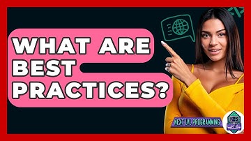What Are Best Practices? - Next LVL Programming