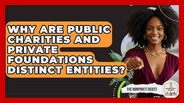 Why Are Public Charities And Private Foundations Distinct Entities? - The Nonprofit Digest