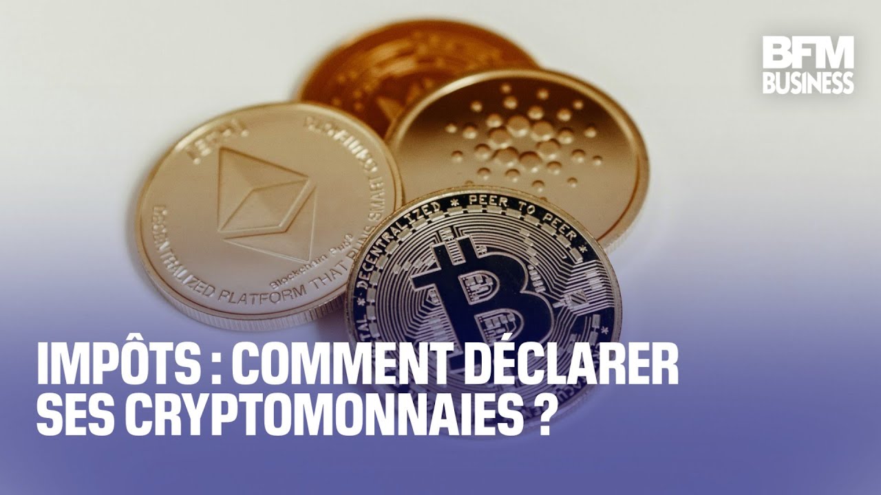 Impôts: comment déclarer ses cryptomonnaies? - YouTube