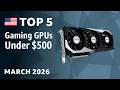 TOP—5. Best Gaming GPUs (Under $500) March 2026