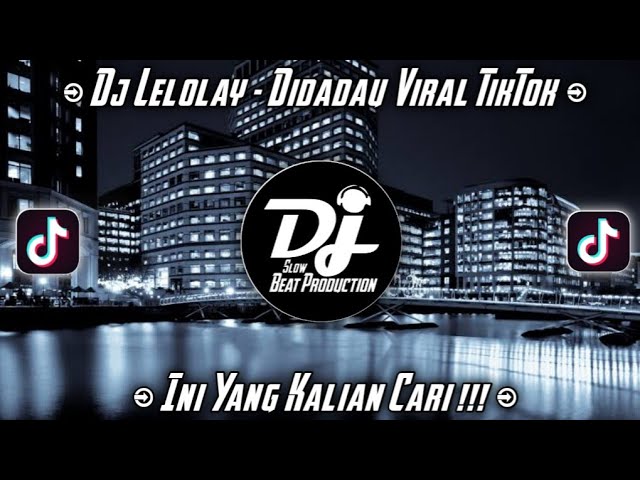 DJ LELOLAY X DIDADAU VIRAL TIKTOK TERBARU 2022 - DJ REMIX class=
