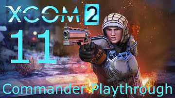 XCOM 2 Commander Playthrough - Part 11