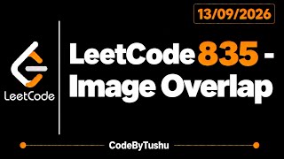 LeetCode 835 | Image Overlap | Java | Medium | Matrix | Brute Force | CodeByTushu