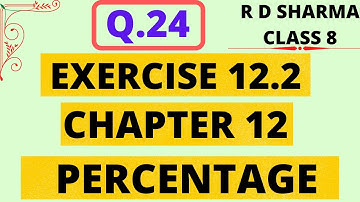 Q.24 - Exercise 12.2 - Chapter 12 - Percentage - R D Sharma Class 8 Math Solutions Foundation