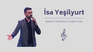 İsa Yeşilyurt - Bugünde Günlerden Cumadır Cuma