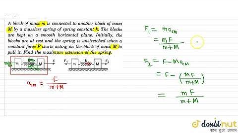 A block of mass m is connect to another block of mass M by a massless spring of spring constant ...