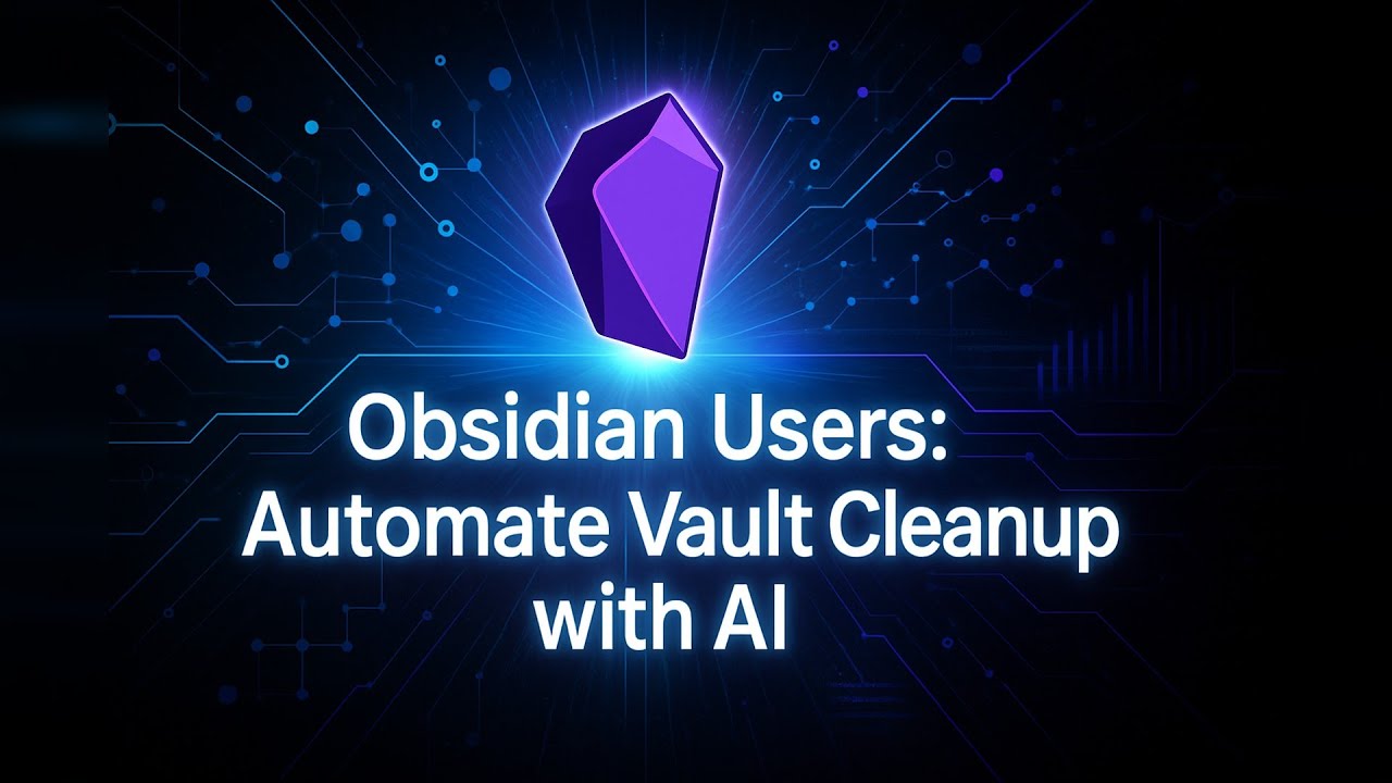 How To Automate Obsidian Vault Cleanup with AI