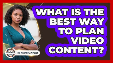 What Is The Best Way To Plan Video Content? - The Millennials Mindset
