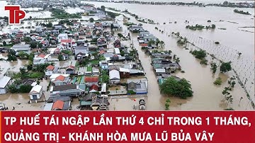 TP Huế tái ngập lần 4 chỉ trong 1 tháng, Quảng Trị - Khánh Hòa mưa lũ bủa vây