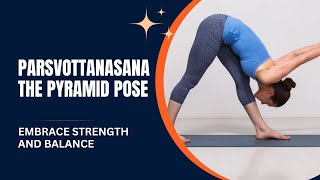 Mastering Parsvottanasana: The Pyramid Pose