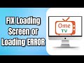 How to FIX OME TV Loading Screen or Loading ERROR