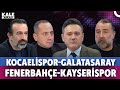 Kocaelispor-Galatasaray & Fenerbahçe-Kayserispor Maç Analizleri