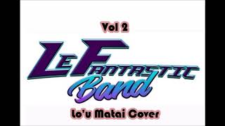 Video thumbnail of "Le Fantastic Band - Lo'u Matai (Cover) Vol. 2"
