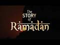 The Story of Ramadan - Full Episode