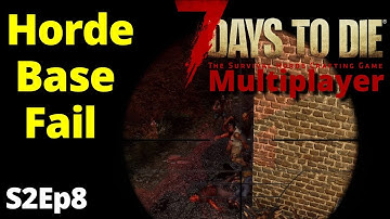Horde Night Base Fail ~ 7 Days To Die A20 ~ Multiplayer ~ S2Ep8