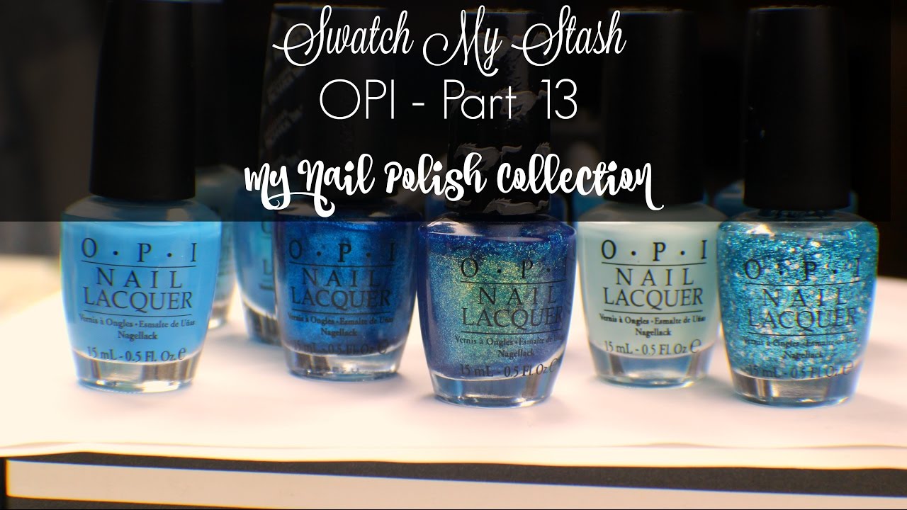 Swatch My Stash - OPI Part 13 | My Nail Polish Collection
