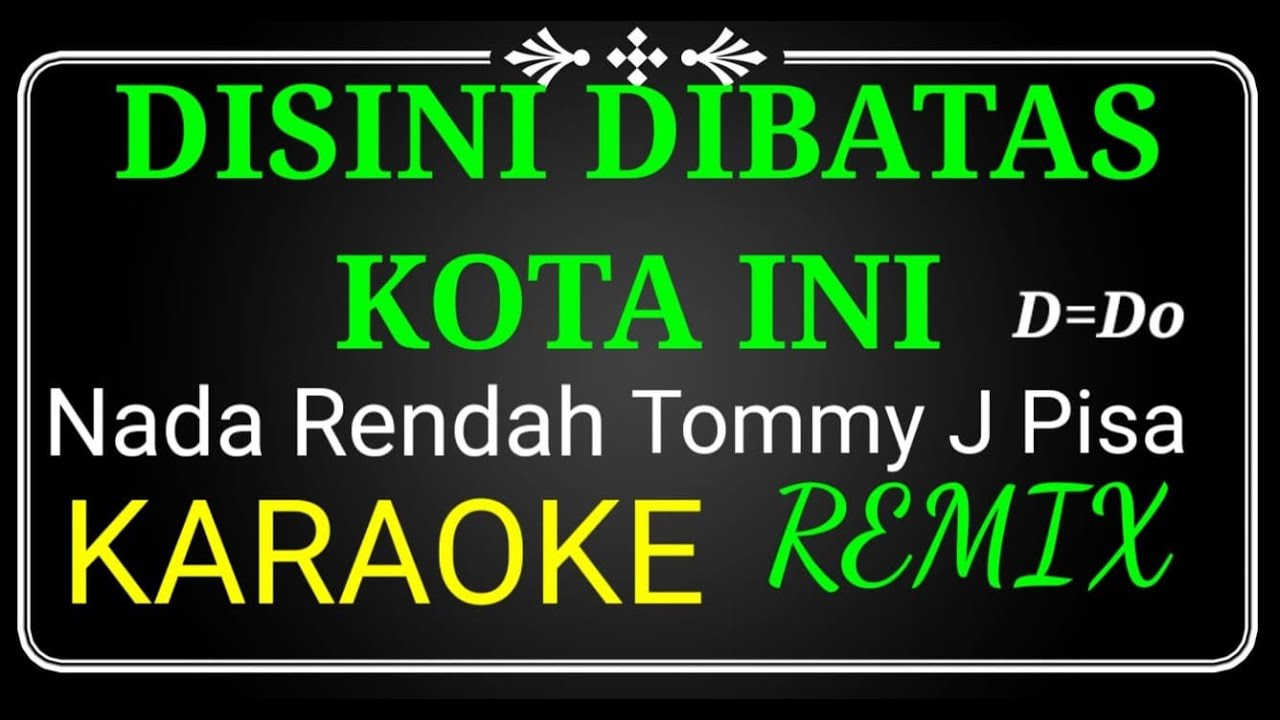 DISINI DIBATAS KOTA INI KARAOKE REMIX NADA RENDAH, TOMMY J PISA - YouTube