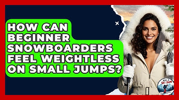 How Can Beginner Snowboarders Feel Weightless On Small Jumps? - Ask A Ski Bum