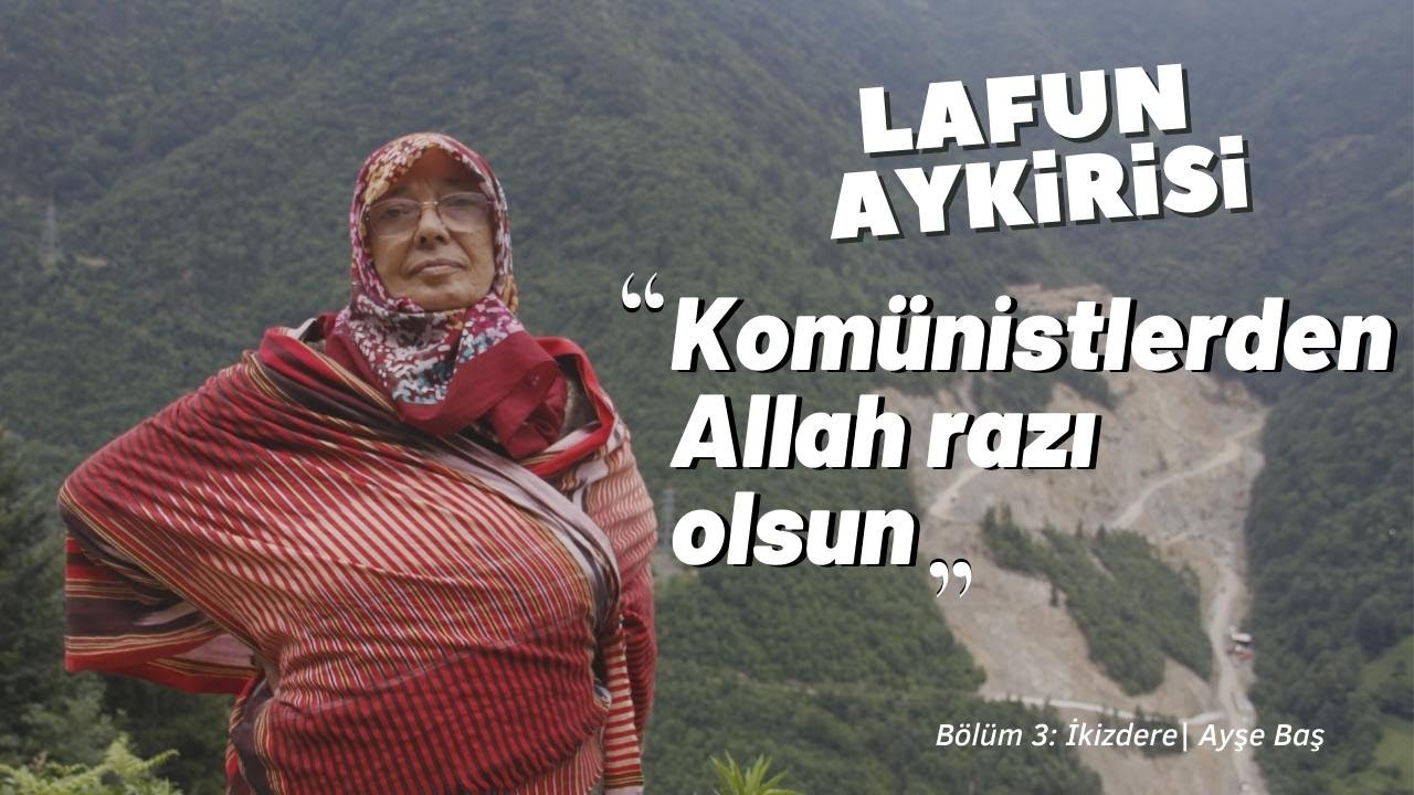 Lafun Aykirisi | İkizdere'den Ayşe Baş: Komünistlerden Allah razı olsun