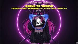 NEAR feat DIAN SOROWEA   KARNA SU SAYANG IKTOK VIRAL MENGKANE JJ SLOW FULL BASS DJ