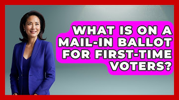 What Is On A Mail-in Ballot For First-time Voters? - First Time Voter Expert