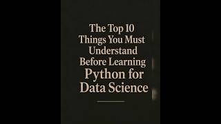 Top 10 Things You Must Understand Before Learning Python for Data Science