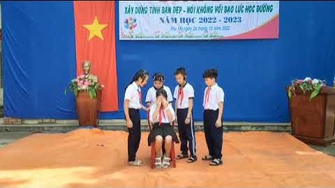 TIỂU PHẨM XÂY DỰNG TÌNH BẠN ĐẸP VÀ NÓI KHÔNG VỚI BẠO LỰC HỌC ĐƯỜNG