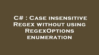 Celebrity C# : Case insensitive Regex without using RegexOptions enumeration Profile