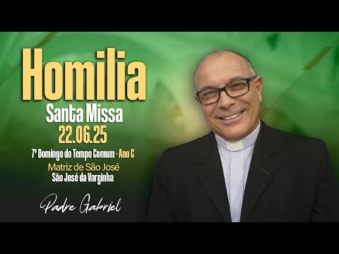 Homilia - Pe.Gabriel -Santa Missa: 08/06/25 - 7º domingo do tempo comum - ANO C - Matriz de São José