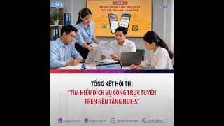 Tổng kết hội thi “Tìm hiểu Dịch vụ công trực tuyến trên nền tảng Hue-S”