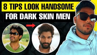 8 Tips To Look Handsome For Dark Men | In Hindi | Personality Development | Love Dark