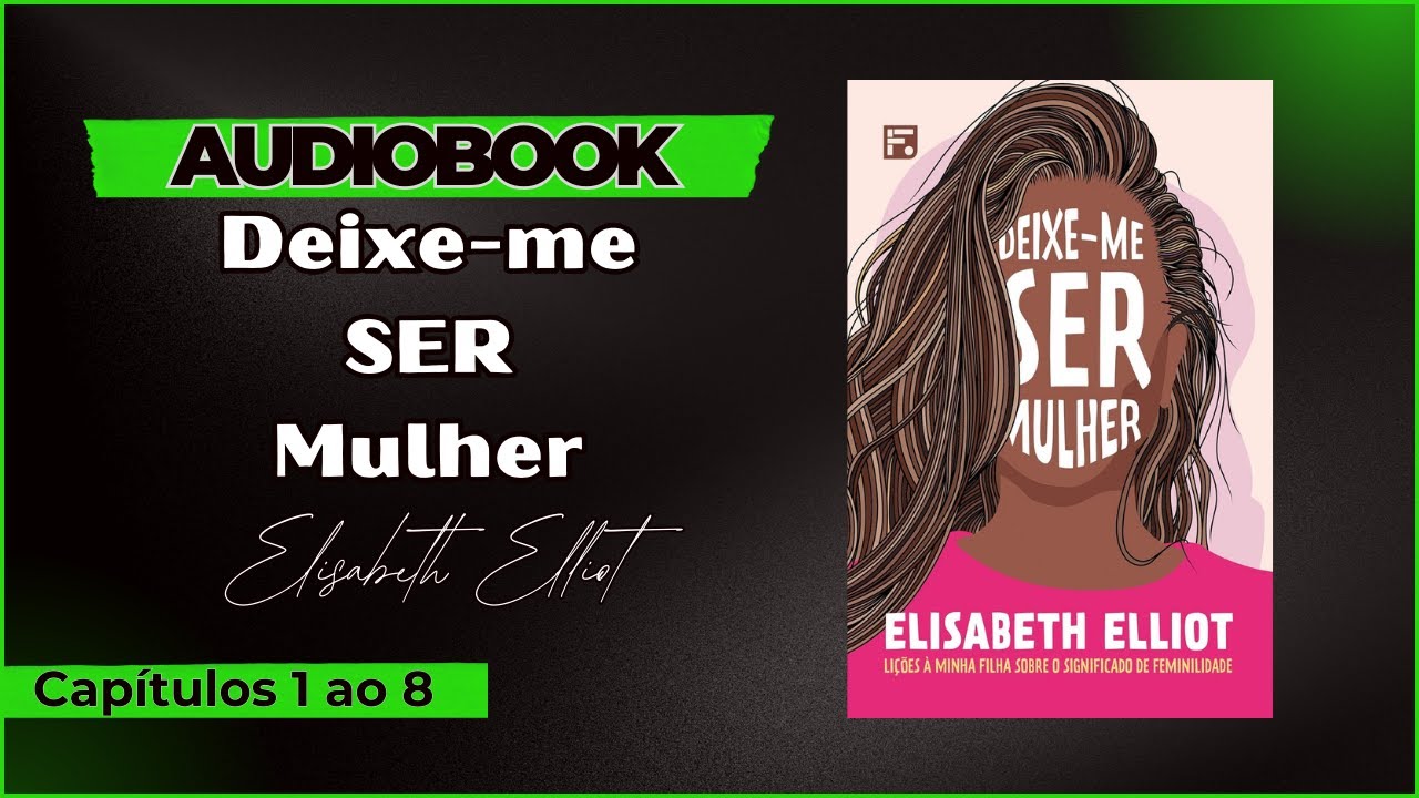 Elisabeth Elliot: Deixe-Me Ser Mulher | Audiobook - YouTube