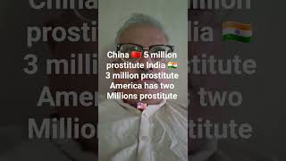 China 🇨🇳 has 5 million prostitute India 🇮🇳 3 million prostitute America 🇺🇸 two Million prostitute