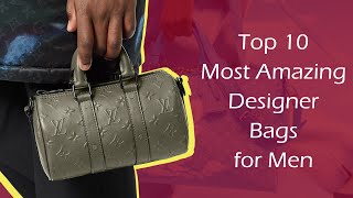 Top 10 Most Amazing Designer Bags for Men