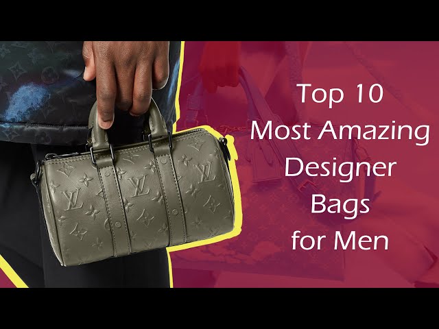 Top 10 Most Amazing Designer Bags for Men 