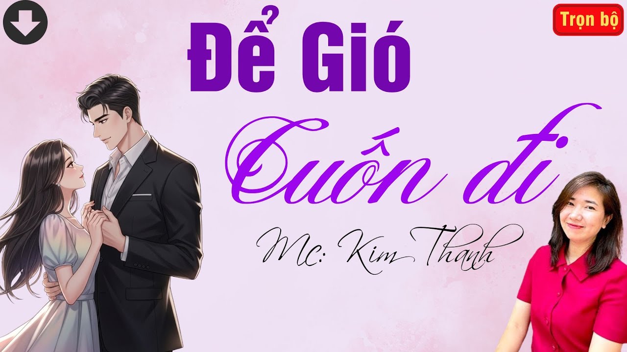 TRUYỆN HAY RADIO: ĐỂ GIÓ CUỐN ĐI | TỔNG HỢP TRUYỆN HAY MC KIM THANH DIỄN ĐỌC.