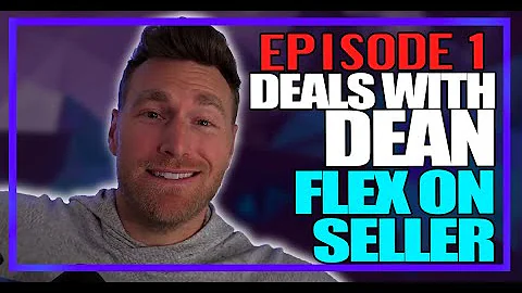 Deals with Dean - Flex on Seller - Ep. 1