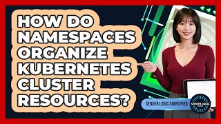 How Do Namespaces Organize Kubernetes Cluster Resources?